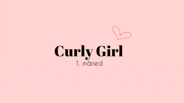 Curly Girl metoden | 1. måned